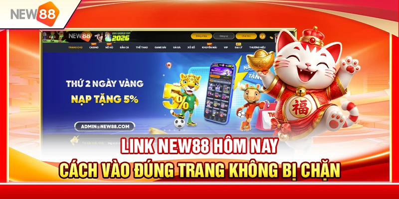 Link NEW88 Hôm Nay – Cách Vào Đúng Trang Không Bị Chặn 1 Link NEW88 Hôm Nay – Cách Vào Đúng Trang Không Bị Chặn