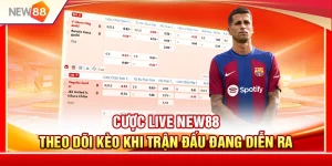 Cược Live NEW88 – Theo Dõi Kèo Khi Trận Đấu Đang Diễn Ra