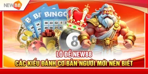 Lô Đề NEW88 – Các Kiểu Đánh Cơ Bản Người Mới Nên Biết