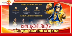 NEW88 Có Gì Nổi Bật? Tổng Quan Sảnh Chơi Và Tiện Ích