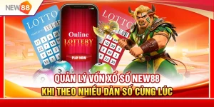Quản Lý Vốn Xổ Số NEW88 Khi Theo Nhiều Dàn Số Cùng Lúc