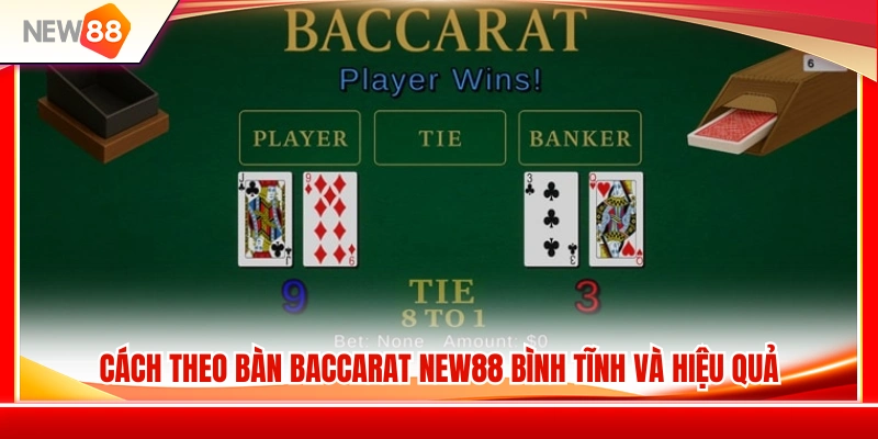 Baccarat NEW88 – Cách Chơi Và Cách Theo Bàn Bình Tĩnh Hơn 3 Kinh nghiệm theo bàn Baccarat NEW88 ổn định và hợp lý