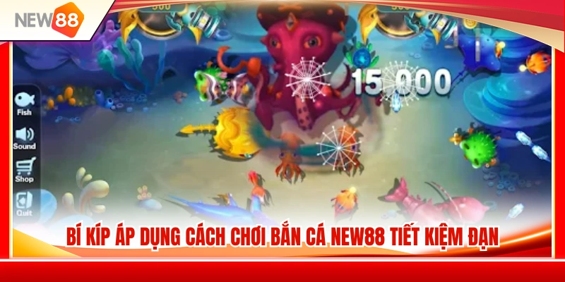 Cách Chơi Bắn Cá NEW88 Cho Người Mới Không Hao Đạn Nhanh 3 Cách chơi bắn cá NEW88 sử dụng đạn hiệu quả