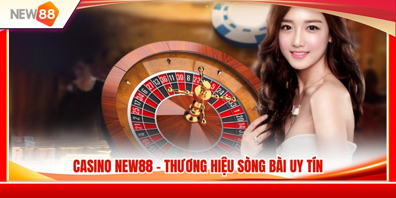 Casino NEW88 1 Casino NEW88 – Sân chơi trực tuyến chất lượng cao