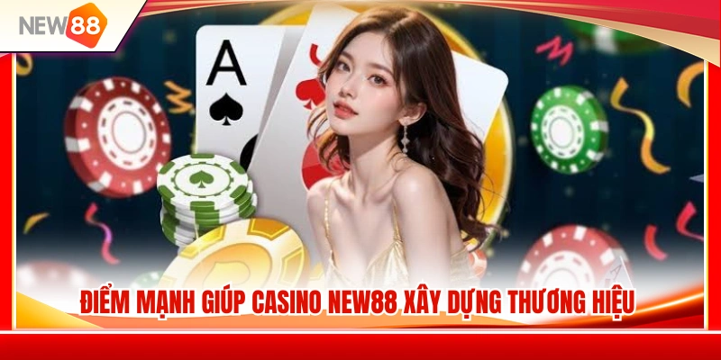 Casino NEW88 2 Các lợi thế cạnh tranh tạo nên sức hút của Casino NEW88