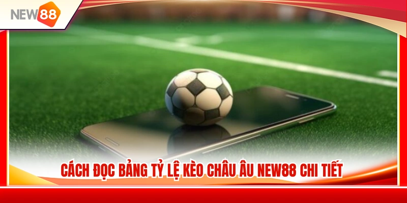 Kèo Châu Âu NEW88 – Hướng Dẫn Đọc Kèo 1X2 Chuẩn Xác 3 Hướng dẫn xem bảng tỷ lệ kèo châu Âu NEW88
