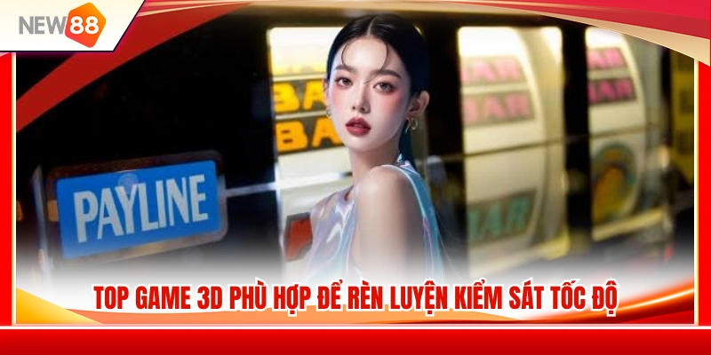 Những game 3D lý tưởng để nâng cao khả năng xử lý tình huống 