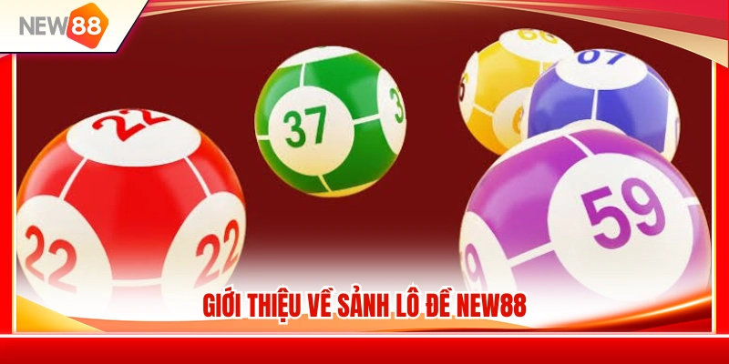Lô Đề NEW88 – Các Kiểu Đánh Cơ Bản Người Mới Nên Biết 2 Tìm hiểu hệ thống lô đề NEW88 trực tuyến