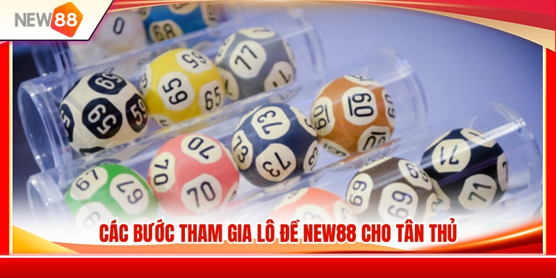 Lô Đề NEW88 – Các Kiểu Đánh Cơ Bản Người Mới Nên Biết 4 Hướng dẫn tham gia lô đề NEW88 chi tiết từ A đến Z