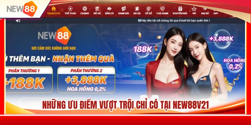 NEW88V21 – Cổng Truy Cập Mới Dành Cho Tài Khoản NEW88 3 Điểm mạnh khác biệt tạo nên sức hút của NEW88 V21