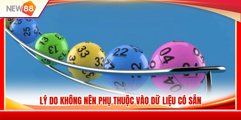 Soi Cầu NEW88 – Cách Tham Khảo Dữ Liệu Nhưng Không Phụ Thuộc 4 Những hạn chế của việc phụ thuộc vào dữ liệu soi cầu có sẵn