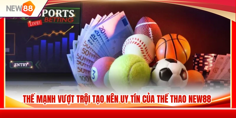 Các lợi thế cạnh tranh giúp thể thao NEW88 khẳng định vị thế 