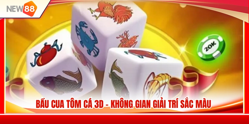 Bầu Cua Tôm Cá 3D – Sân chơi rực rỡ với đồ họa ấn tượng