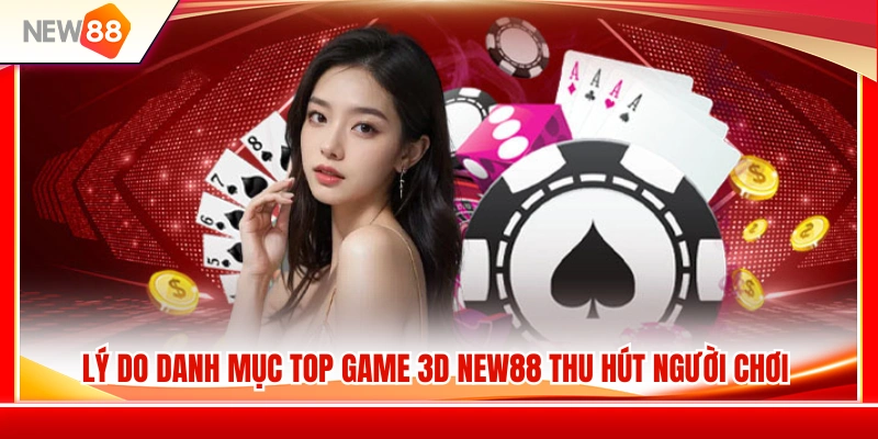 Điều gì tạo nên sức hấp dẫn của danh mục game 3D NEW88 
