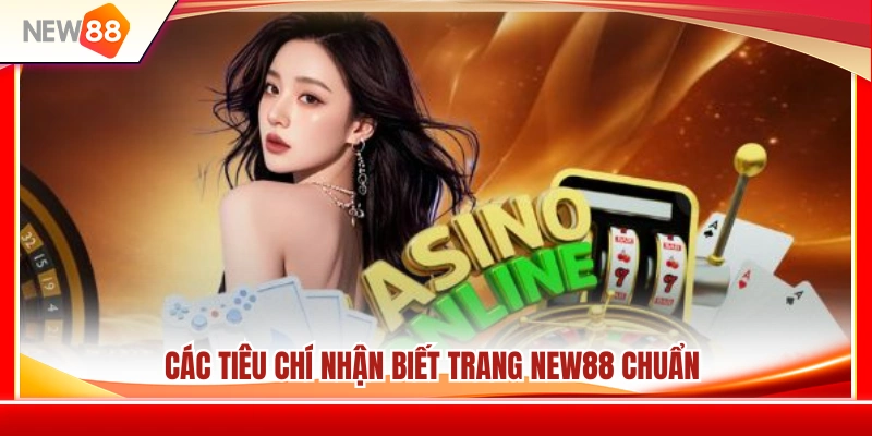 Cách Nhận Biết Trang NEW88 Chuẩn Trước Khi Đăng Nhập 3 Dấu hiệu giúp phân biệt trang NEW88 chuẩn và giả mạo