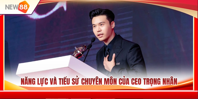 Trình độ thực chiến và nền tảng sự nghiệp của Trọng Nhân 