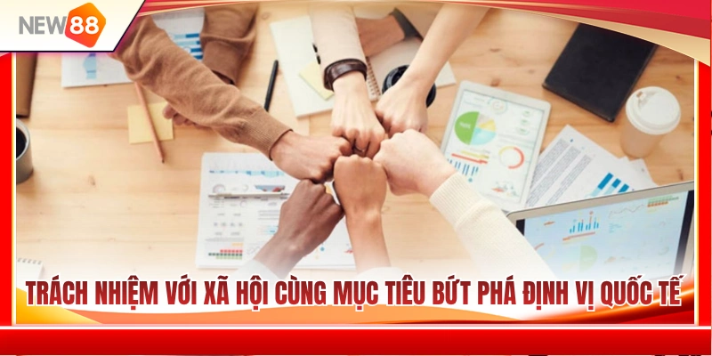 Mục tiêu bứt phá định vị quốc tế