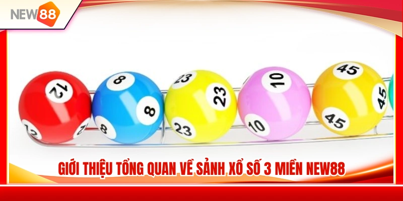 Tổng quan về hệ thống xổ số 3 miền NEW88 