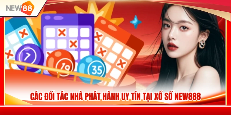 Những đối tác phát hành uy tín góp mặt tại sảnh xổ số NEW88 