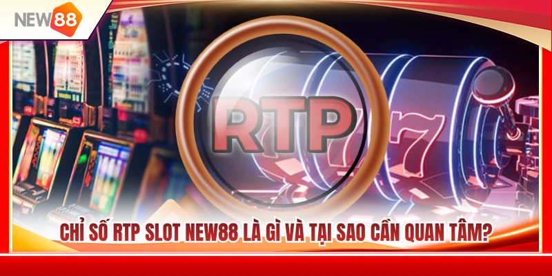 RTP Slot NEW88 2 Tìm hiểu chỉ số RTP slot NEW88 cùng tầm quan trọng của nó